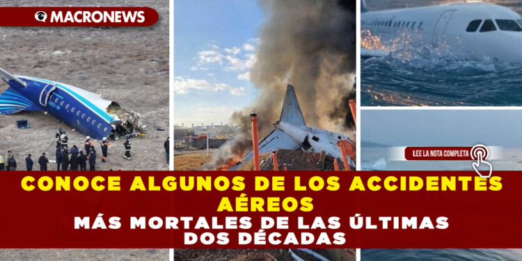 CONOCE ALGUNOS DE LOS ACCIDENTES AÉREOS MÁS MORTALES DE LAS ÚLTIMAS DOS DÉCADAS