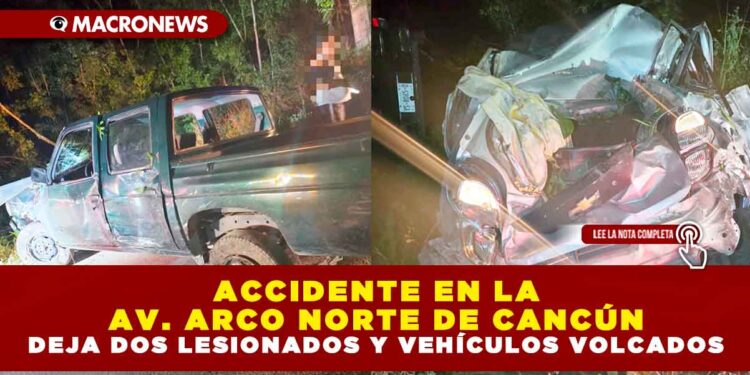 ACCIDENTE EN LA AV. ARCO NORTE DE CANCÚN DEJA DOS LESIONADOS Y VEHÍCULOS VOLCADOS