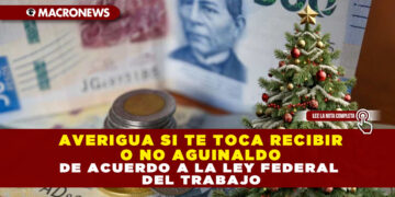 AVERIGUA SI TE TOCA RECIBIR O NO AGUINALDO DE ACUERDO A LA LEY FEDERAL DEL TRABAJO