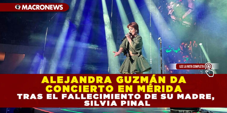 ALEJANDRA GUZMÁN DA CONCIERTO EN MÉRIDA TRAS EL FALLECIMIENTO DE SU MADRE, SILVIA PINAL