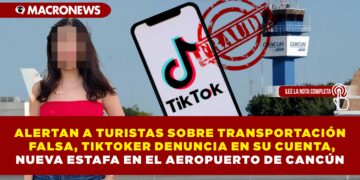 ALERTAN A TURISTAS SOBRE TRANSPORTACIÓN FALSA, TIKTOKER DENUNCIA EN SU CUENTA, NUEVA ESTAFA EN EL AEROPUERTO DE CANCÚN