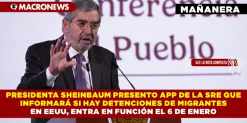 PRESIDENTA SHEINBAUM PRESENTO APP DE LA SRE QUE INFORMARÁ SI HAY DETENCIONES DE MIGRANTES EN EEUU, ENTRA EN FUNCIÓN EL 6 DE ENERO