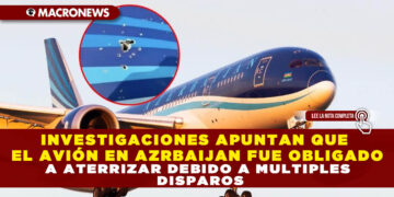 INVESTIGACIONES APUNTAN QUE EL AVIÓN EN AZRBAIJAN FUE OBLIGADO A ATERRIZAR DEBIDO A MULTIPLES DISPAROS