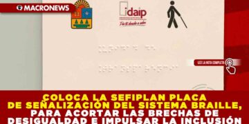 COLOCA LA SEFIPLAN PLACA DE SEÑALIZACIÓN DEL SISTEMA BRAILLE, PARA ACORTAR LAS BRECHAS DE DESIGUALDAD E IMPULSAR LA INCLUSIÓN