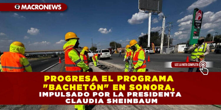 PROGRESA EL PROGRAMA «BACHETÓN» EN SONORA, IMPULSADO POR LA PRESIDENTA CLAUDIA SHEINBAUM
