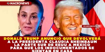 DONALD TRUMP ANUNCIO QUE DEVOLVERÁ A LA PRESIDENTA CLAUDIA SHEINBAUM LA PARTE SUR DE EEUU A MEXICO PARA QUE LOS INDOCUMENTADOS SE SIENTAN EN CASA