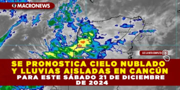 SE PRONOSTICA CIELO NUBLADO Y LLUVIAS AISLADAS EN CANCÚN PARA ESTE SÁBADO 21 DE DICIEMBRE DE 2024