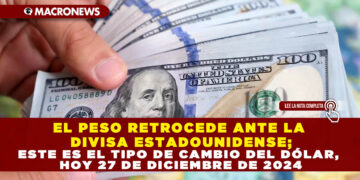 EL PESO RETROCEDE ANTE LA DIVISA ESTADOUNIDENSE; ESTE ES EL TIPO DE CAMBIO DEL DÓLAR, HOY 27 DE DICIEMBRE DE 2024