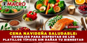CENA NAVIDEÑA SALUDABLE: CONSEJOS PARA DISFRUTAR DE LOS PLATILLOS TÍPICOS SIN DAÑAR TU BIENESTAR