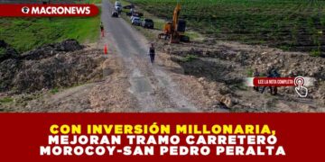 CON INVERSIÓN MILLONARIA, MEJORAN TRAMO CARRETERO MOROCOY-SAN PEDRO PERALTA