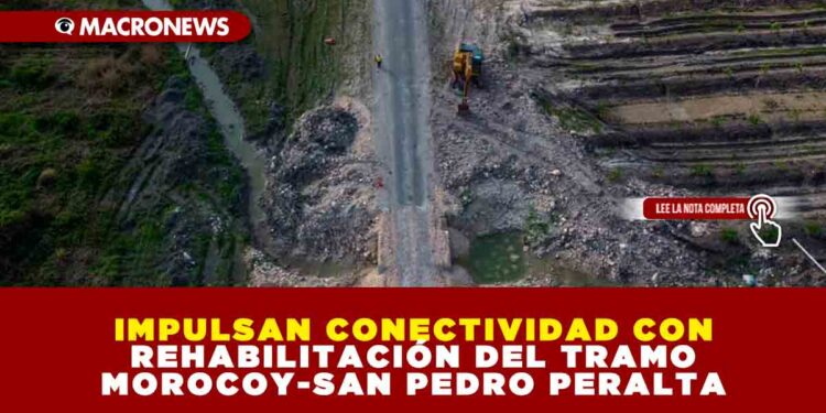 IMPULSAN CONECTIVIDAD CON REHABILITACIÓN DEL TRAMO MOROCOY-SAN PEDRO PERALTA
