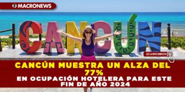 CANCÚN MUESTRA UN ALZA DEL 77% EN OCUPACIÓN HOTELERA PARA ESTE FIN DE AÑO 2024