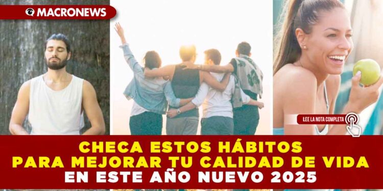 CHECA ESTOS HÁBITOS PARA MEJORAR TU CALIDAD DE VIDA EN ESTE AÑO NUEVO 2025