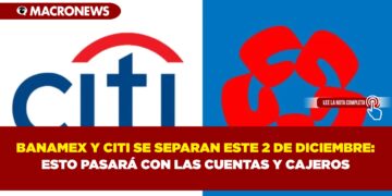 BANAMEX Y CITI SE SEPARAN ESTE 2 DE DICIEMBRE: ESTO PASARÁ CON LAS CUENTAS Y CAJEROS