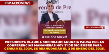 PRESIDENTA CLAUDIA SHEINBAUM ANUNCIA PAUSA EN LAS CONFERENCIAS MAÑANERAS HOY 31 DE DICIEMBRE PARA CERRAR EL 2024, SE REANUDARÁN EL 2 DE ENERO DEL 2025.