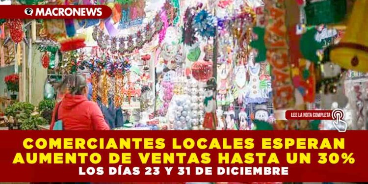 COMERCIANTES LOCALES ESPERAN AUMENTO DE VENTAS HASTA UN 30% LOS DÍAS 23 Y 31 DE DICIEMBRE