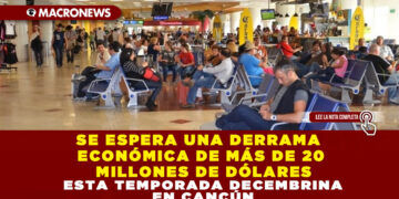 SE ESPERA UNA DERRAMA ECONÓMICA DE MÁS DE 20 MILLONES DE DÓLARES ESTA TEMPORADA DECEMBRINA EN CANCÚN
