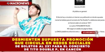 DESMIENTEN SUPUESTA PROMOCIÓN QUE CIRCULA EN REDES SOCIALES DE BOLETOS AL 2X1 PARA EL CONCIERTO DE TITO DOUBLE P, EN CANCÚN