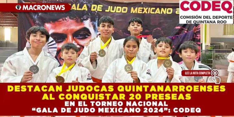 DESTACAN JUDOCAS QUINTANARROENSES AL CONQUISTAR 20 PRESEAS EN EL TORNEO NACIONAL “GALA DE JUDO MEXICANO 2024”: CODEQ