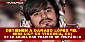 DETIENEN A DAMASO LÓPEZ «EL MINI LIC» EN VIRGINIA, EU; SE LE ACUSA POR TRÁFICO DE FENTANILO