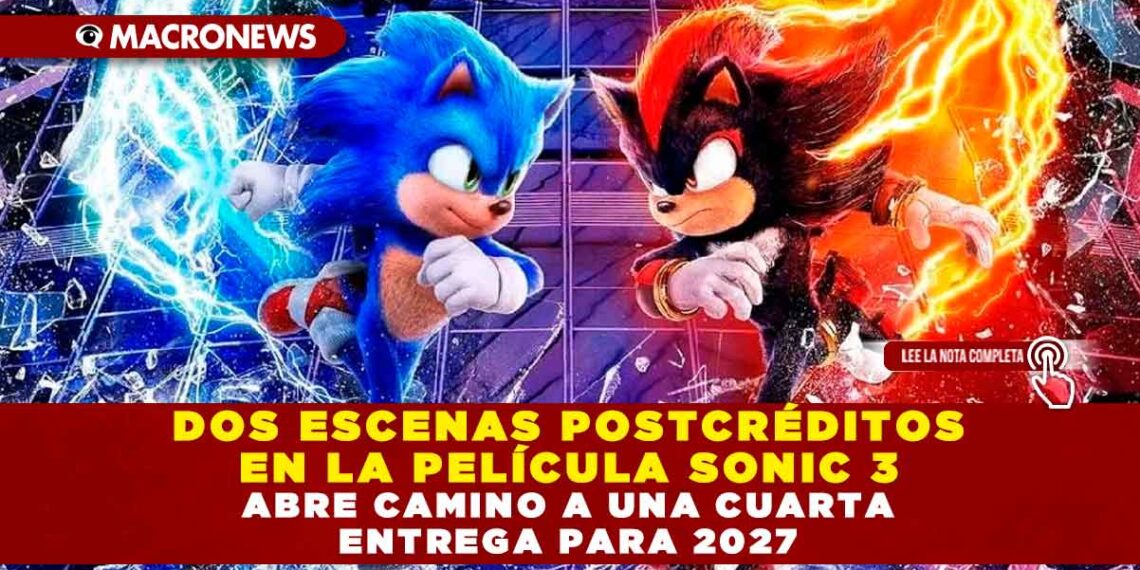 DOS ESCENAS POSTCRÉDITOS EN LA PELÍCULA SONIC 3 ABRE CAMINO A UNA CUARTA ENTREGA PARA 2027