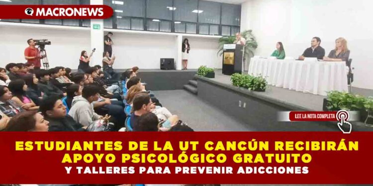 ESTUDIANTES DE LA UT CANCÚN RECIBIRÁN APOYO PSICOLÓGICO GRATUITO Y TALLERES PARA PREVENIR ADICCIONES