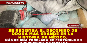 SE REGISTRA EL DECOMISO DE DROGA MÁS GRANDE EN LA HISTORIA DE MÉXICO, MÁS DE UNA TONELADA DE FENTANILO EN 4 MUNICIPIOS DE SINALOA