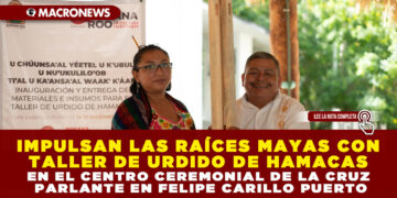 IMPULSAN LAS RAÍCES MAYAS CON TALLER DE URDIDO DE HAMACAS EN EL CENTRO CEREMONIAL DE LA CRUZ PARLANTE EN FELIPE CARILLO PUERTO