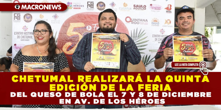 CHETUMAL REALIZARÁ LA QUINTA EDICIÓN DE LA FERIA DEL QUESO DE BOLA EL 7 Y 8 DE DICIEMBRE EN AV. DE LOS HÉROES