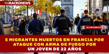 5 MIGRANTES MUERTOS EN FRANCIA POR ATAQUE CON ARMA DE FUEGO POR UN JOVEN DE 22 AÑOS