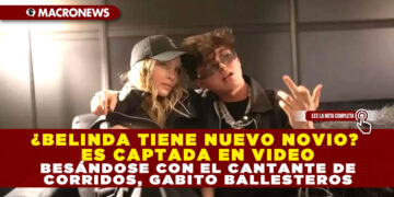 ¿BELINDA TIENE NUEVO NOVIO? ES CAPTADA EN VIDEO BESÁNDOSE CON EL CANTANTE DE CORRIDOS, GABITO BALLESTEROS