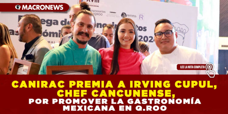 CANIRAC PREMIA A IRVING CUPUL, CHEF CANCUNENSE, POR PROMOVER LA GASTRONOMÍA MEXICANA EN Q.ROO