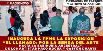 INAUGURA LA FPMC LA EXPOSICIÓN “EL LLAMADO: POR LA SENDA DEL ARTE HACÍA LA SABIDURÍA ANCESTRAL”, DE LOS ARTISTAS PACO ROCHA Y GASTÓN DUARTE