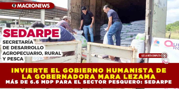 INVIERTE EL GOBIERNO HUMANISTA DE LA GOBERNADORA MARA LEZAMA MÁS DE 6.6 MDP PARA EL SECTOR PESQUERO: SEDARPE