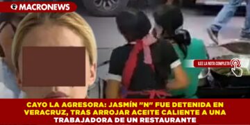 CAYO LA AGRESORA JASMÍN «N» FUE DETENIDA EN VERACRUZ, TRAS ARROJAR ACEITE CALIENTE A UNA TRABAJADORA DE UN RESTAURANTE