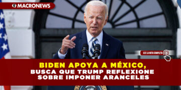 BIDEN APOYA A MÉXICO, BUSCA QUE TRUMP REFLEXIONE SOBRE IMPONER ARANCELES