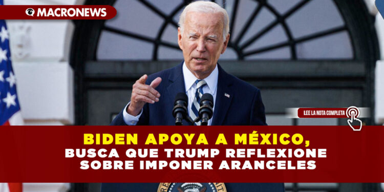 BIDEN APOYA A MÉXICO, BUSCA QUE TRUMP REFLEXIONE SOBRE IMPONER ARANCELES