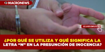 ¿POR QUÉ SE UTILIZA Y QUÉ SIGNIFICA LA LETRA “N” EN LA PRESUNCIÓN DE INOCENCIA?
