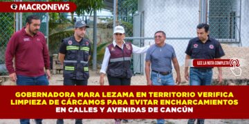 GOBERNADORA MARA LEZAMA EN TERRITORIO VERIFICA LIMPIEZA DE CÁRCAMOS PARA EVITAR ENCHARCAMIENTOS EN CALLES Y AVENIDAS DE CANCÚN