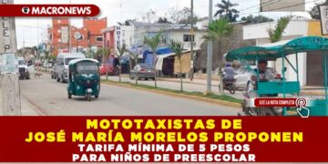 MOTOTAXISTAS DE JOSÉ MARÍA MORELOS PROPONEN TARIFA MÍNIMA DE 5 PESOS PARA NIÑOS DE PREESCOLAR