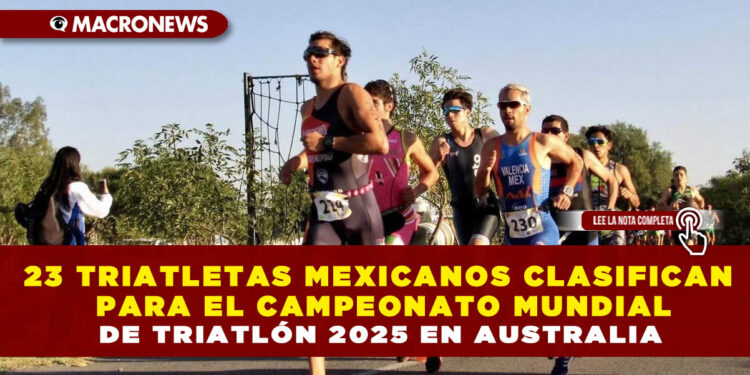 23 TRIATLETAS MEXICANOS CLASIFICAN PARA EL CAMPEONATO MUNDIAL DE TRIATLÓN 2025 EN AUSTRALIA