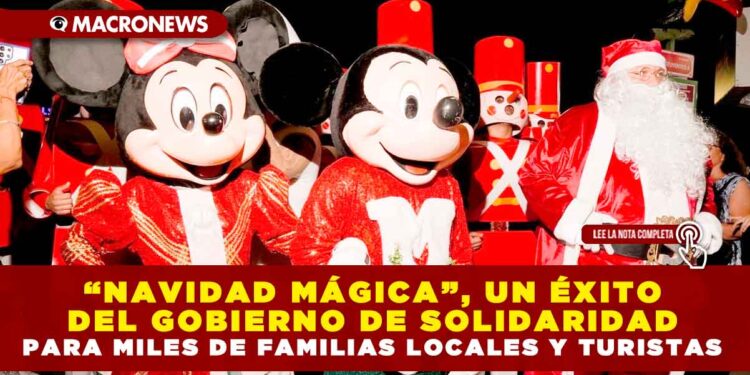 “NAVIDAD MÁGICA”, UN ÉXITO DEL GOBIERNO DE SOLIDARIDAD PARA MILES DE FAMILIAS LOCALES Y TURISTAS