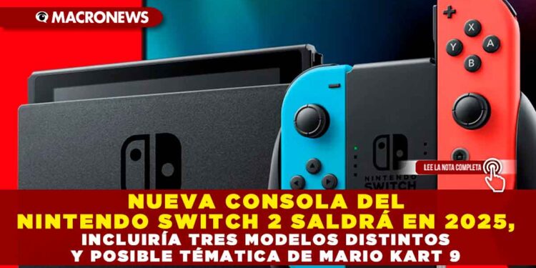 NUEVA CONSOLA DEL NINTENDO SWITCH 2 SALDRÁ EN 2025, INCLUIRÍA TRES MODELOS DISTINTOS Y POSIBLE TEMÁTICA DE MARIO KART 9