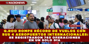 Q.ROO ROMPE RÉCORD DE VUELOS CON SUS 4 AEROPUERTOS INTERNACIONALES: SE REGISTRARON 765 OPERACIONES EN UN SOLO DÍA