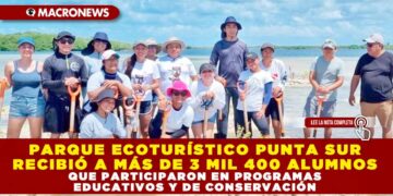 PARQUE ECOTURÍSTICO PUNTA SUR RECIBIÓ A MÁS DE 3 MIL 400 ALUMNOS QUE PARTICIPARON EN PROGRAMAS EDUCATIVOS Y DE CONSERVACIÓN