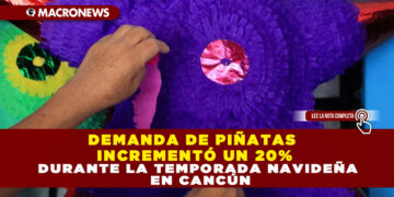 DEMANDA DE PIÑATAS INCREMENTÓ UN 20% DURANTE LA TEMPORADA NAVIDEÑA EN CANCÚN