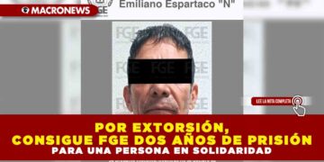 POR EXTORSIÓN, CONSIGUE FGE DOS AÑOS DE PRISIÓN PARA UNA PERSONA EN SOLIDARIDAD
