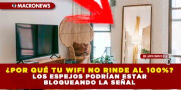 ¿POR QUÉ TU WIFI NO RINDE AL 100%? LOS ESPEJOS PODRÍAN ESTAR BLOQUEANDO LA SEÑAL