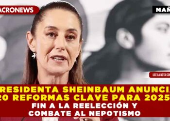PRESIDENTA SHEINBAUM ANUNCIA 20 REFORMAS CLAVE PARA 2025: FIN A LA REELECCIÓN Y COMBATE AL NEPOTISMO