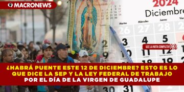 ¿HABRÁ PUENTE ESTE 12 DE DICIEMBRE? ESTO ES LO QUE DICE LA SEP Y LA LEY FEDERAL DE TRABAJO POR EL DÍA DE LA VIRGEN DE GUADALUPE